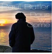 Paul Butler - Days Will Come