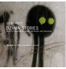 Paul Dunmall, Decibel - Bennett: Dzama Stories