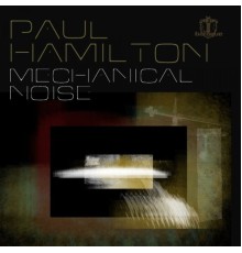 Paul Hamilton - Mechanical Noise