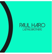 Paul Haro - Lazyng Brothers