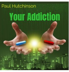 Paul Hutchinson - Your Addiction