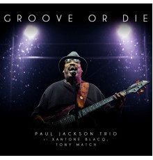 Paul Jackson featuring Xantone Blacq and Tony Match - Groove or Die