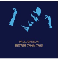 Paul Johnson - Better Than This