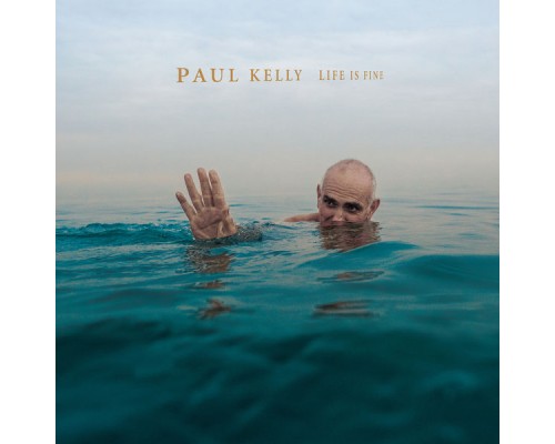 Paul Kelly - Life Is Fine