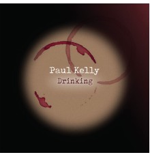 Paul Kelly - Drinking