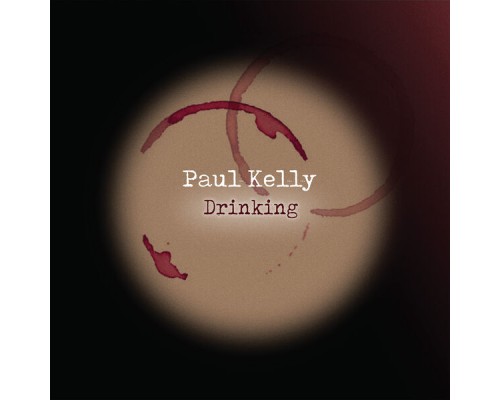 Paul Kelly - Drinking