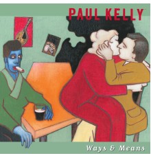 Paul Kelly - Ways & Means