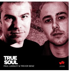 Paul Langley & Trevor Benz - True Soul