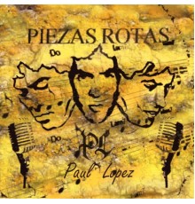 Paul Lopez - Piezas Rotas