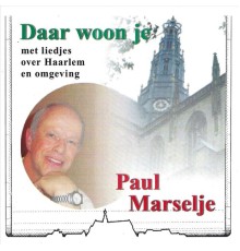 Paul Marselje - Daar Woon Je