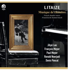 Paul Meyer, François Meyer, Denis Pascal, Jihyé Lee, Ronald Noerjadi - Litaize: Musique de chambre