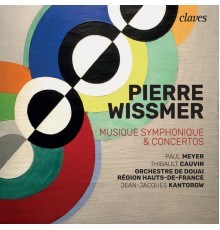 Paul Meyer, Jean Jacques Kantorow & Thibault Cauvin - Pierre Wissmer: Musique Symphonique & Concertos