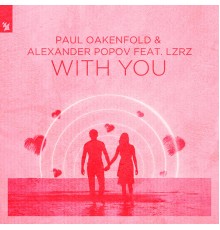 Paul Oakenfold & Alexander Popov feat. LZRZ - With You