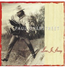 Paul Overstreet - Love Is Strong