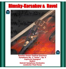 Paul Paray, Detroit Symphony Orchestra - Rimsky-Korsakov and Ravel: Russian Easter Festival Overture - Symphony No. 2 "Antar", Op. 9 - Capriccio Espagnol - Boléro