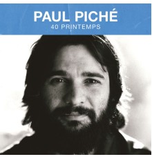 Paul Piché - 40 printemps