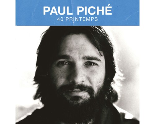 Paul Piché - 40 printemps