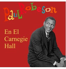 Paul Robeson - En El Carnegie Hall