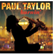 Paul Taylor - Burnin'