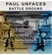 Paul Unfaces - Battle Ground