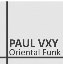 Paul Vxy - Oriental Funk