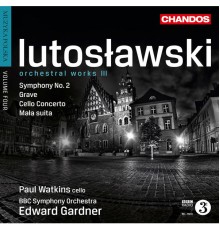 Paul Watkins - BBC Symphony Orchestra - Edward Gardner - Witold Lutoslawski (Volume 3) : Œuvres orchestrales