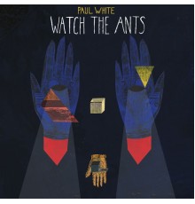 Paul White - Watch The Ants