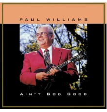 Paul Williams - Ain't God Good