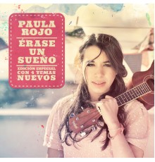 Paula Rojo - Érase Un Sueño