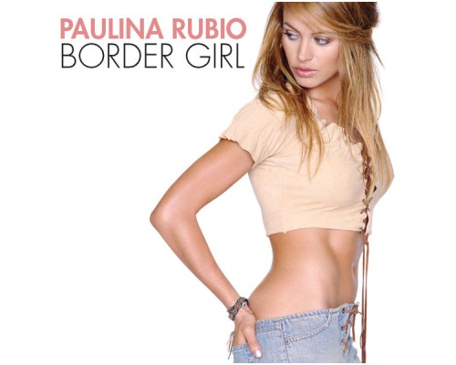 Paulina Rubio - Border Girl