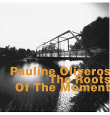 Pauline Oliveros - The Roots of the Movement