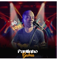 Paulinho Bahia - Só Love