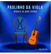 Paulinho Da Viola - Sempre Se Pode Sonhar  (Ao Vivo)