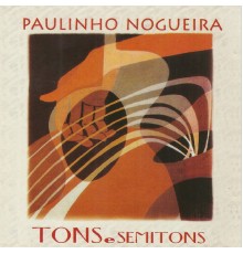 Paulinho Nogueira - Tons e Semitons