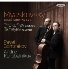 Pavel Gomziakov & Andrei Korobeinikov - Myaskovsky: Cello Sonatas, Prokofiev: Fantasy & Taneyev: Canzona