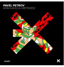 Pavel Petrov - Ayahuasca (Remixes)