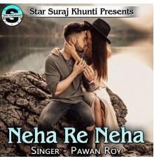 Pawan Roy - Neha Re Neha