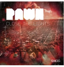 Pawn - Close the Lights