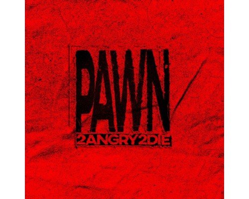 Pawn - 2Angry2Die