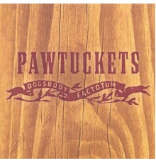 Pawtuckets - Dogsbody Factotum