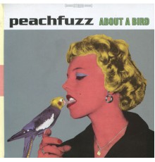 Peachfuzz - About a Bird