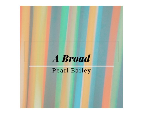 Pearl Bailey - A Broad