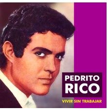 Pedrito Rico - Vivir Sin Trabajar