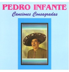 Pedro Infante - Canciones consagradas