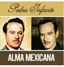 Pedro Infante - Alma Mexicana