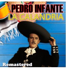 Pedro Infante - La Calandria  (Remastered)