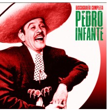 Pedro Infante - Discografía Completa  (Remastered)