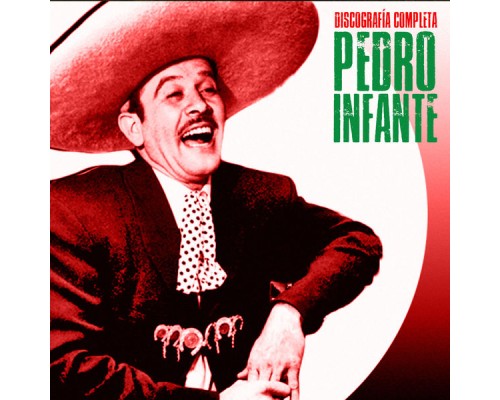 Pedro Infante - Discografía Completa  (Remastered)