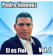 Pedro Jimenez - El Es Fiel, Vol. 1