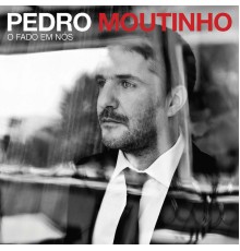 Pedro Moutinho - O Fado em Nós